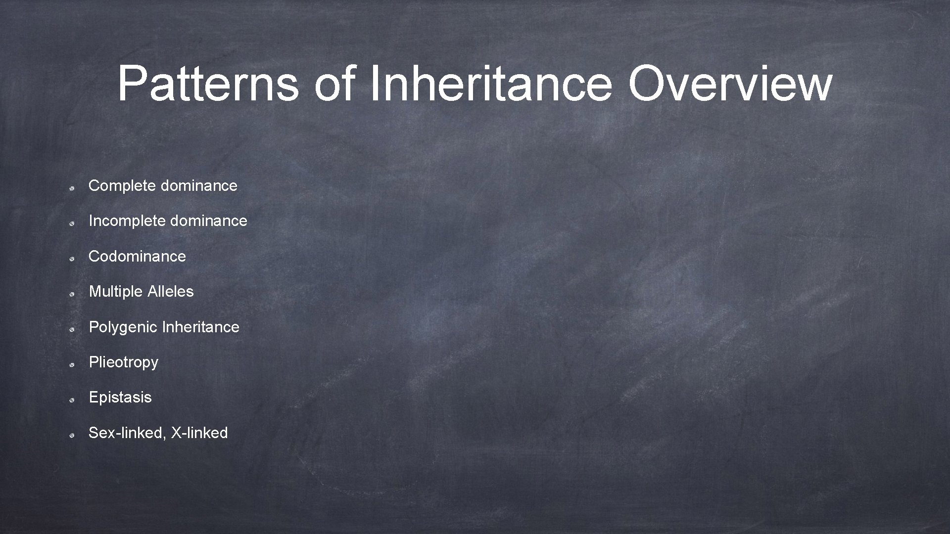 Patterns of Inheritance Overview Complete dominance Incomplete dominance Codominance Multiple Alleles Polygenic Inheritance Plieotropy