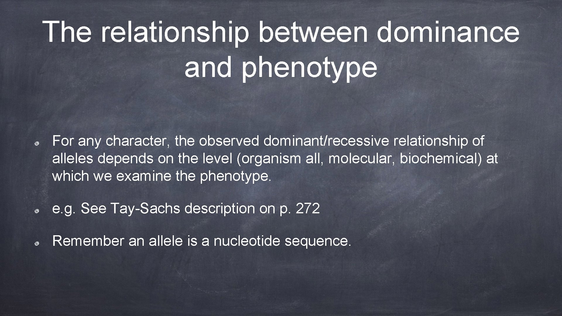 The relationship between dominance and phenotype For any character, the observed dominant/recessive relationship of