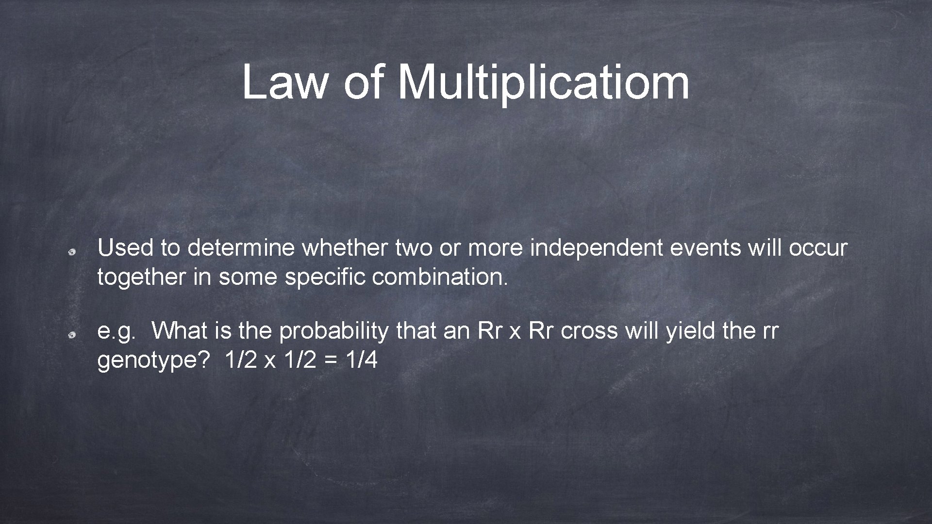 Law of Multiplicatiom Used to determine whether two or more independent events will occur