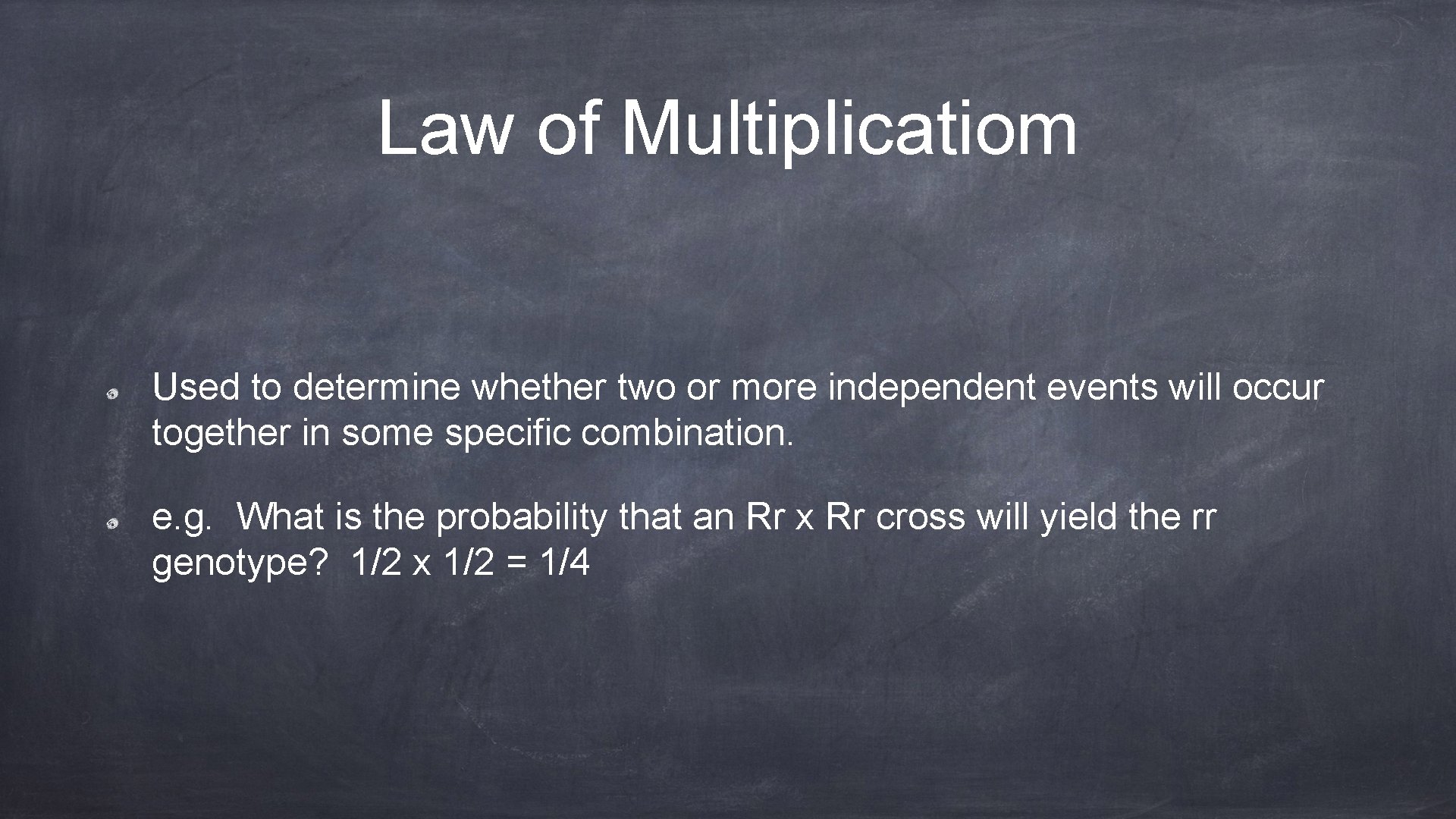 Law of Multiplicatiom Used to determine whether two or more independent events will occur