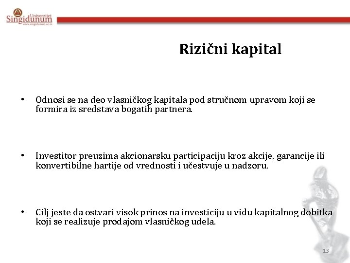 Rizični kapital • Odnosi se na deo vlasničkog kapitala pod stručnom upravom koji se