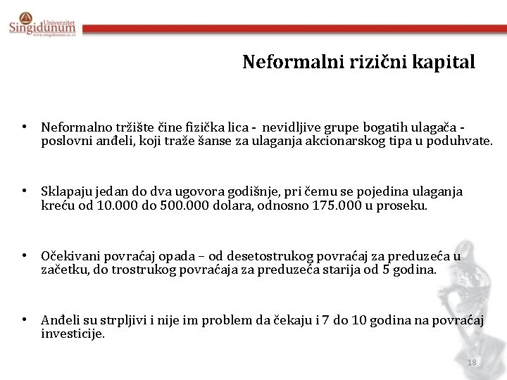 Neformalni rizični kapital • Neformalno tržište čine fizička lica - nevidljive grupe bogatih ulagača