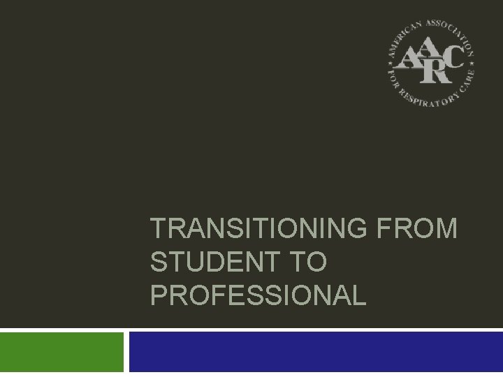 TRANSITIONING FROM STUDENT TO PROFESSIONAL 