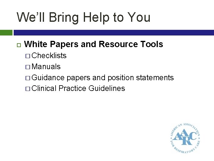 We’ll Bring Help to You White Papers and Resource Tools � Checklists � Manuals