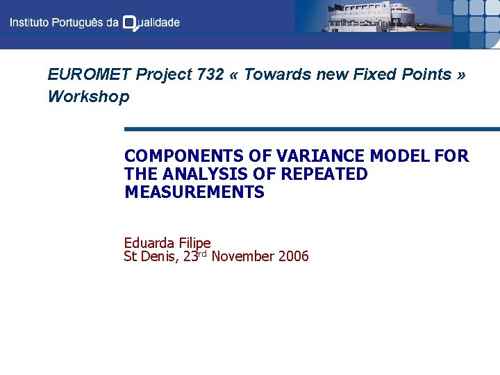 EUROMET Project 732 « Towards new Fixed Points » Workshop COMPONENTS OF VARIANCE MODEL