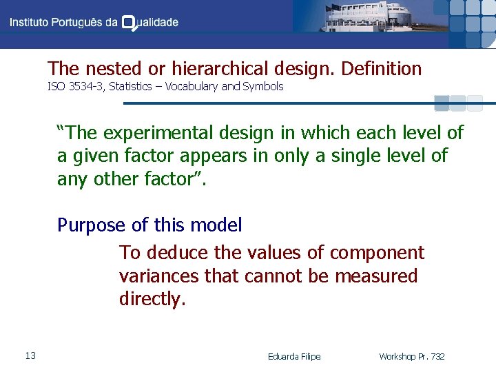 The nested or hierarchical design. Definition ISO 3534 -3, Statistics – Vocabulary and Symbols