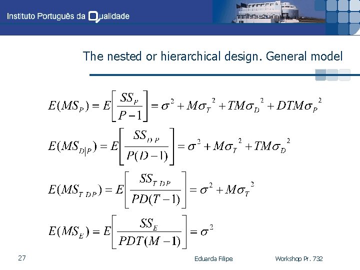 The nested or hierarchical design. General model 27 Eduarda Filipe Workshop Pr. 732 