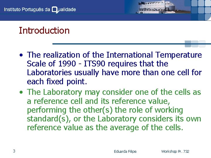 Introduction • The realization of the International Temperature Scale of 1990 - ITS 90