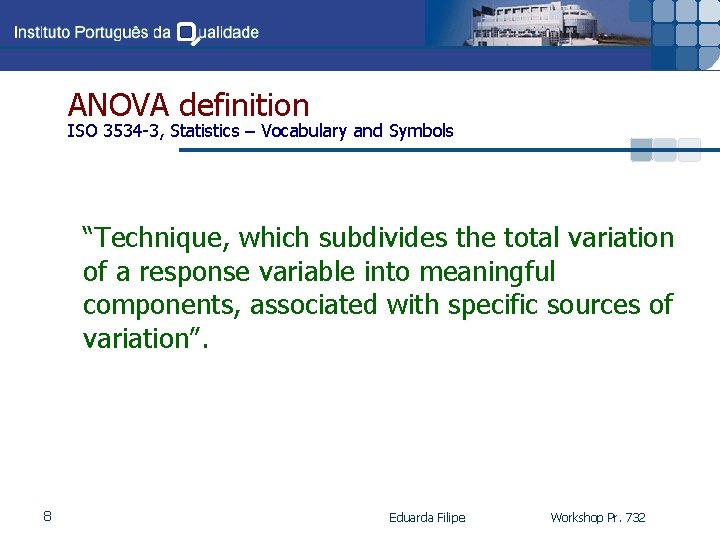 ANOVA definition ISO 3534 -3, Statistics – Vocabulary and Symbols “Technique, which subdivides the