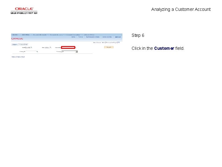 Analyzing a Customer Account Step 6 Click in the Customer field. 