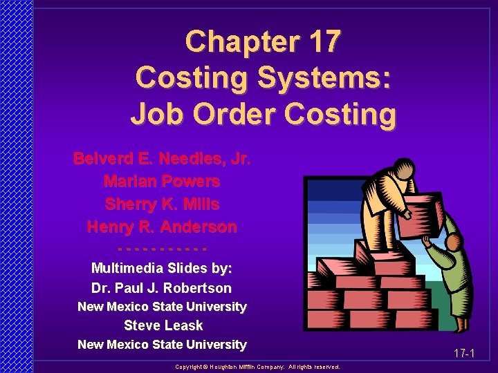 Chapter 17 Costing Systems: Job Order Costing Belverd E. Needles, Jr. Marian Powers Sherry