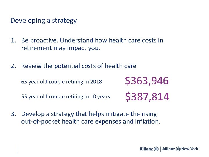 Developing a strategy 1. Be proactive. Understand how health care costs in retirement may