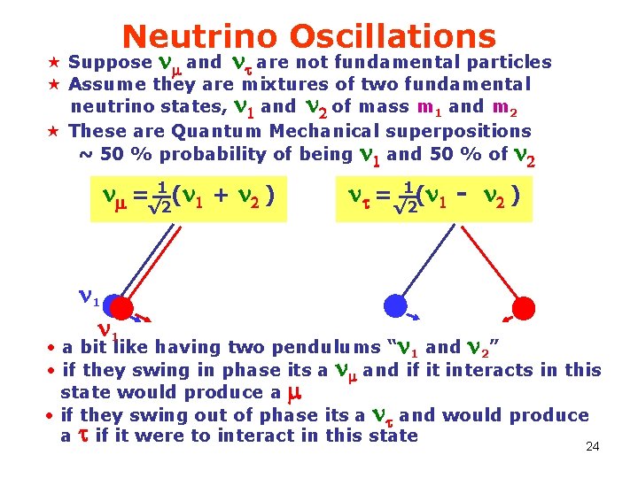 Neutrino Oscillations « Suppose nm and nt are not fundamental particles « Assume they
