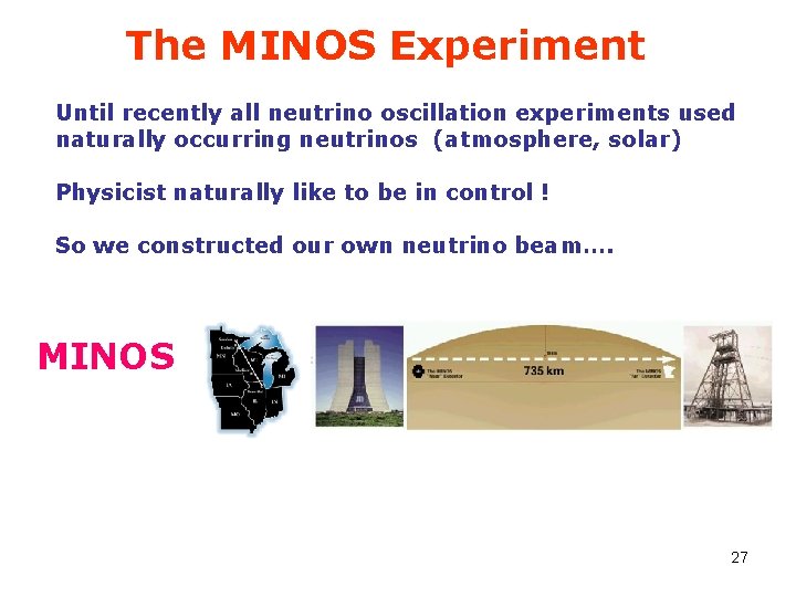 The MINOS Experiment Until recently all neutrino oscillation experiments used naturally occurring neutrinos (atmosphere,