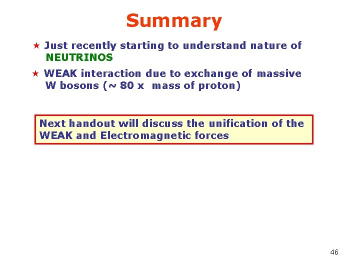 Summary « Just recently starting to understand nature of NEUTRINOS « WEAK interaction due