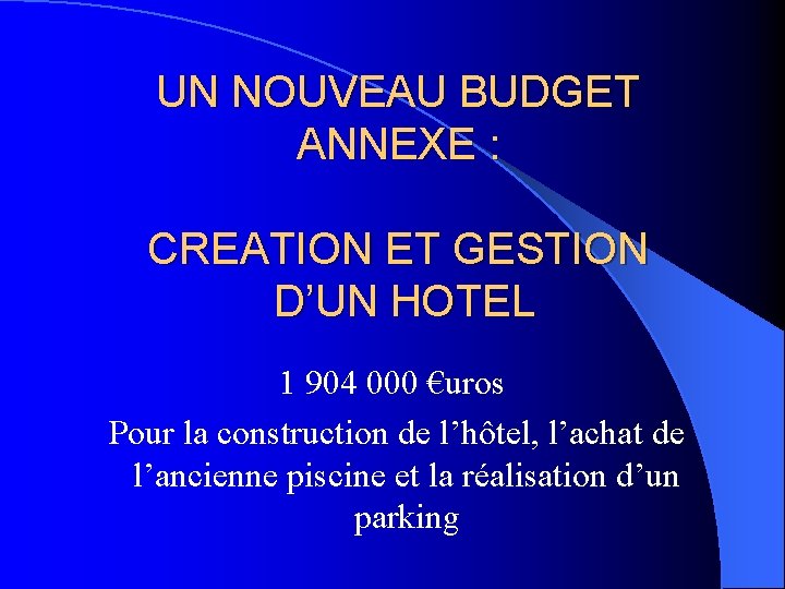 UN NOUVEAU BUDGET ANNEXE : CREATION ET GESTION D’UN HOTEL 1 904 000 €uros