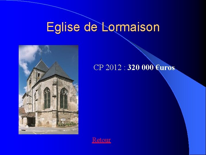 Eglise de Lormaison CP 2012 : 320 000 €uros Retour 