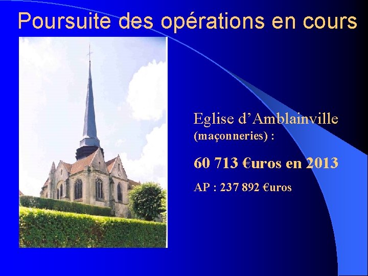 Poursuite des opérations en cours Eglise d’Amblainville (maçonneries) : 60 713 €uros en 2013