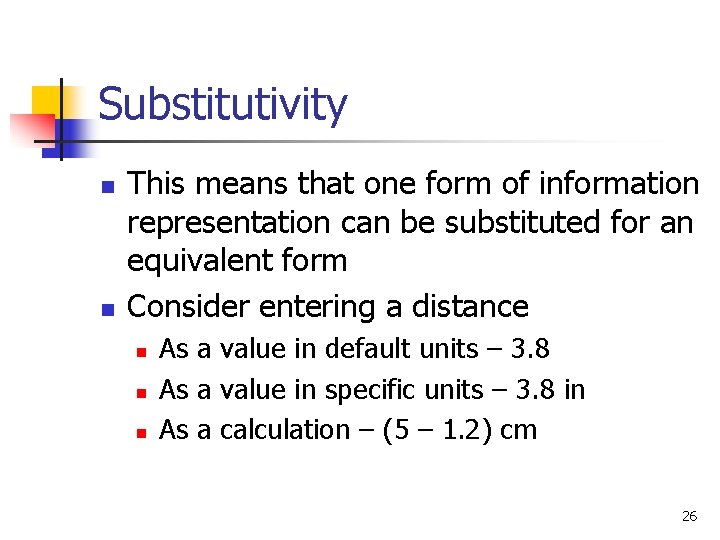 Substitutivity n n This means that one form of information representation can be substituted Substitutivity n n This means that one form of information representation can be substituted
