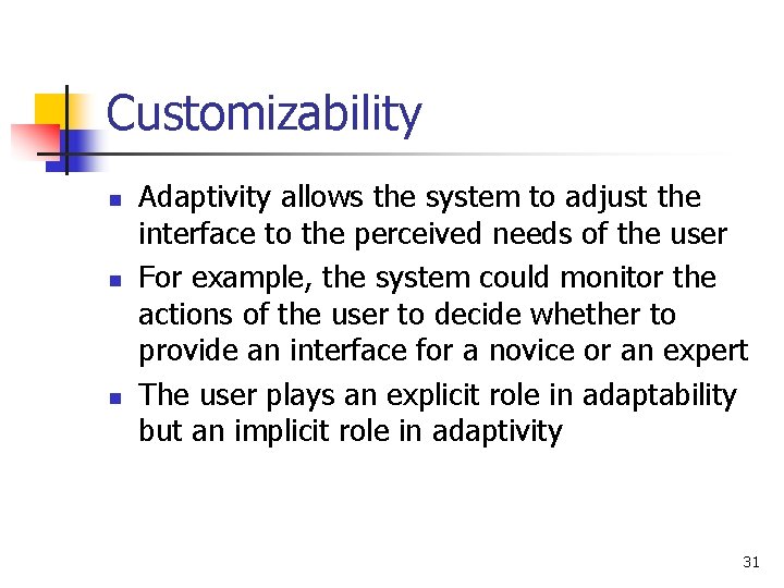 Customizability n n n Adaptivity allows the system to adjust the interface to the Customizability n n n Adaptivity allows the system to adjust the interface to the
