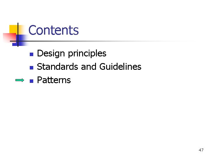 Contents n n n Design principles Standards and Guidelines Patterns 47 Contents n n n Design principles Standards and Guidelines Patterns 47