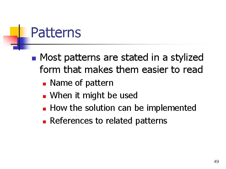 Patterns n Most patterns are stated in a stylized form that makes them easier Patterns n Most patterns are stated in a stylized form that makes them easier