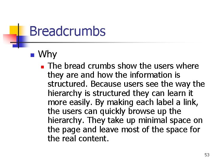 Breadcrumbs n Why n The bread crumbs show the users where they are and Breadcrumbs n Why n The bread crumbs show the users where they are and