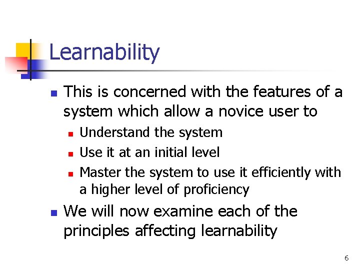 Learnability n This is concerned with the features of a system which allow a Learnability n This is concerned with the features of a system which allow a