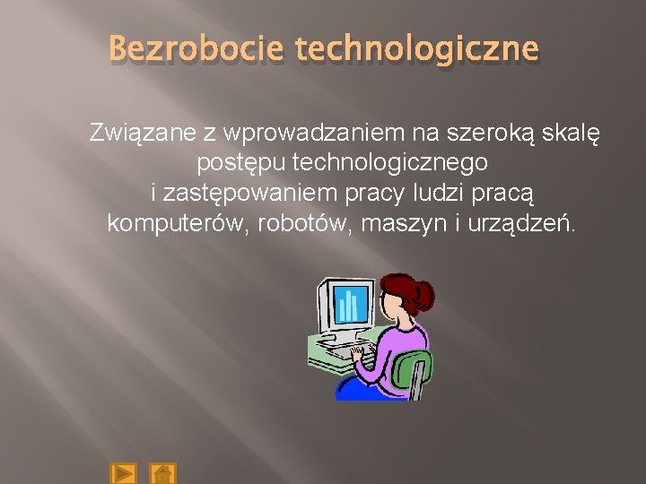 Bezrobocie technologiczne Związane z wprowadzaniem na szeroką skalę postępu technologicznego i zastępowaniem pracy ludzi