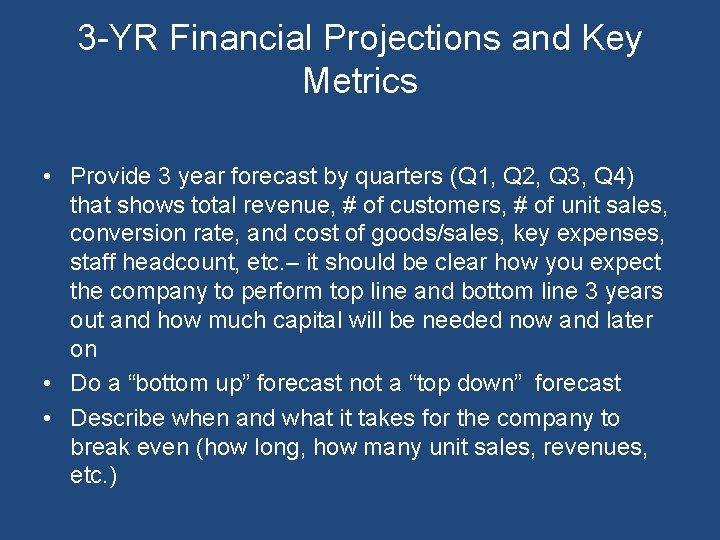 3 -YR Financial Projections and Key Metrics • Provide 3 year forecast by quarters