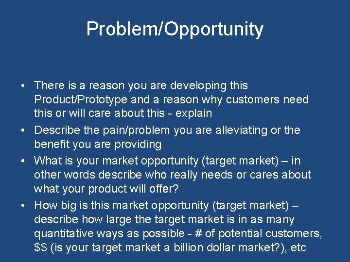 Problem/Opportunity • There is a reason you are developing this Product/Prototype and a reason