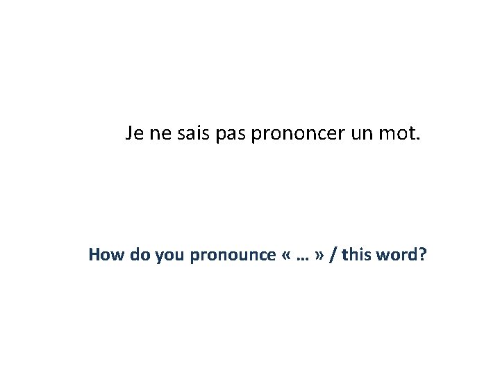 Je ne sais pas prononcer un mot. How do you pronounce « … »
