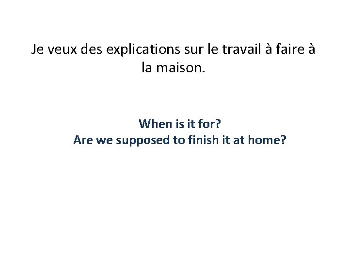 Je veux des explications sur le travail à faire à la maison. When is