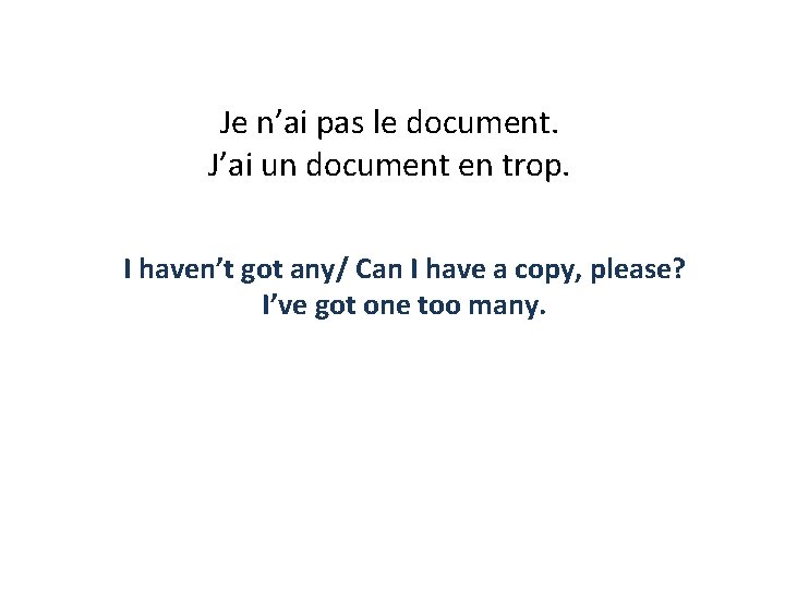 Je n’ai pas le document. J’ai un document en trop. I haven’t got any/