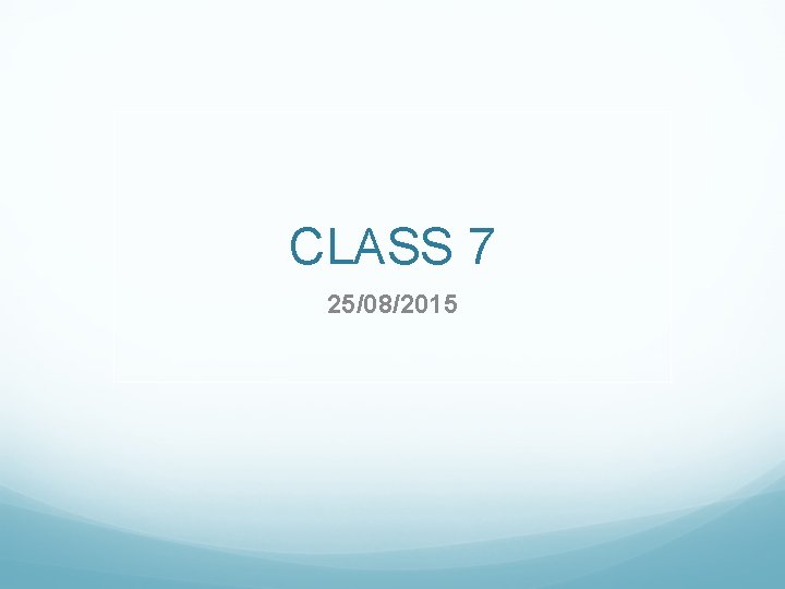 CLASS 7 25/08/2015 