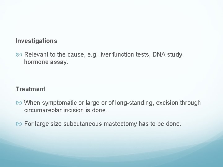 Investigations Relevant to the cause, e. g. liver function tests, DNA study, hormone assay.