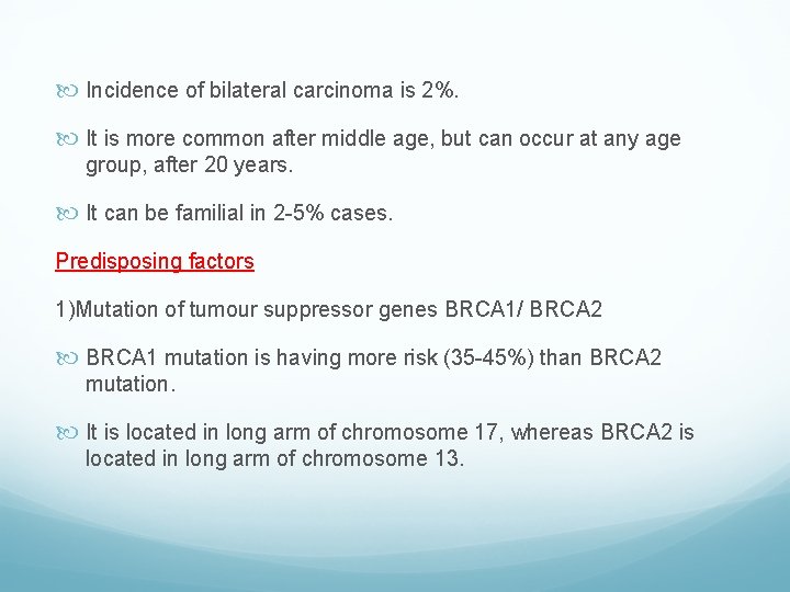  Incidence of bilateral carcinoma is 2%. It is more common after middle age,