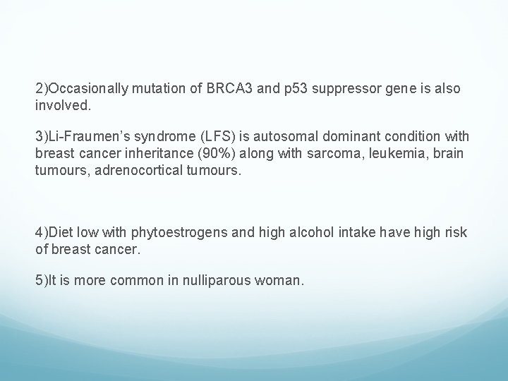 2)Occasionally mutation of BRCA 3 and p 53 suppressor gene is also involved. 3)Li-Fraumen’s