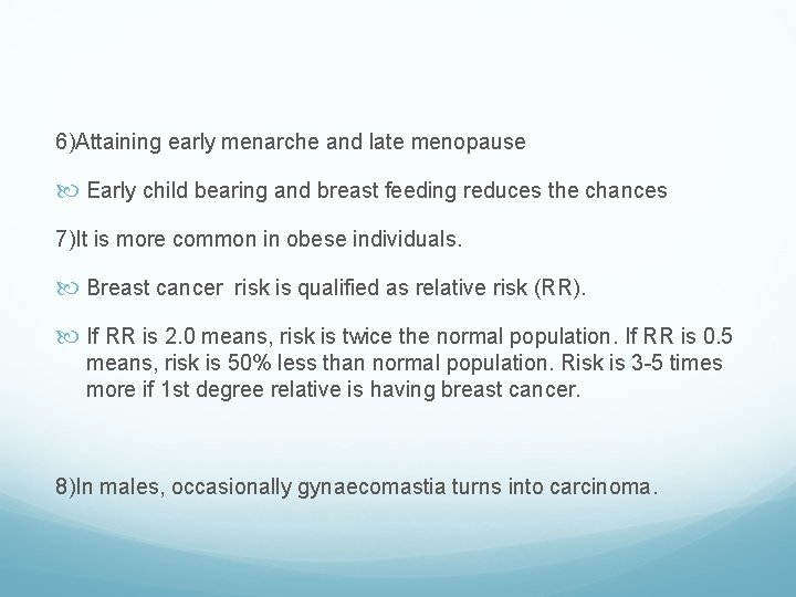 6)Attaining early menarche and late menopause Early child bearing and breast feeding reduces the