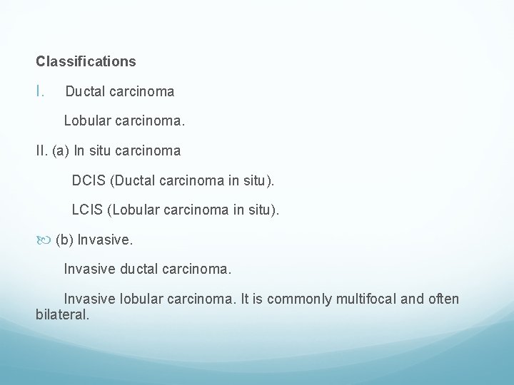 Classifications I. Ductal carcinoma Lobular carcinoma. II. (a) In situ carcinoma DCIS (Ductal carcinoma