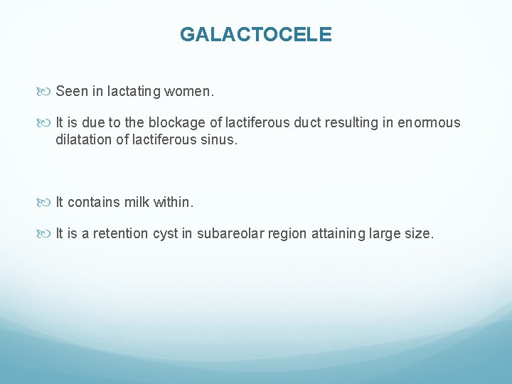 GALACTOCELE Seen in lactating women. It is due to the blockage of lactiferous duct