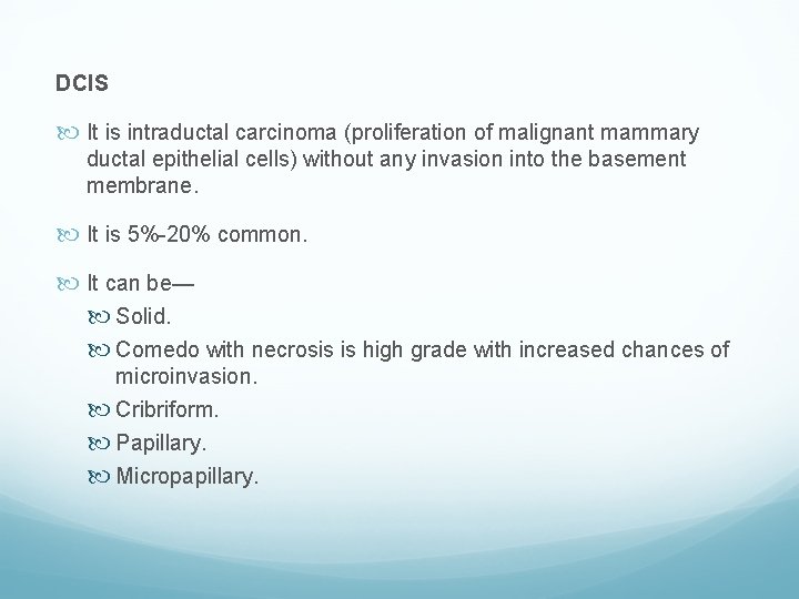 DCIS It is intraductal carcinoma (proliferation of malignant mammary ductal epithelial cells) without any