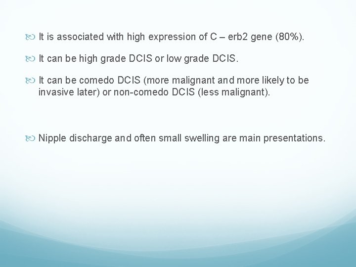  It is associated with high expression of C – erb 2 gene (80%).