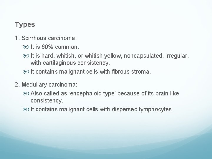 Types 1. Scirrhous carcinoma: It is 60% common. It is hard, whitish, or whitish