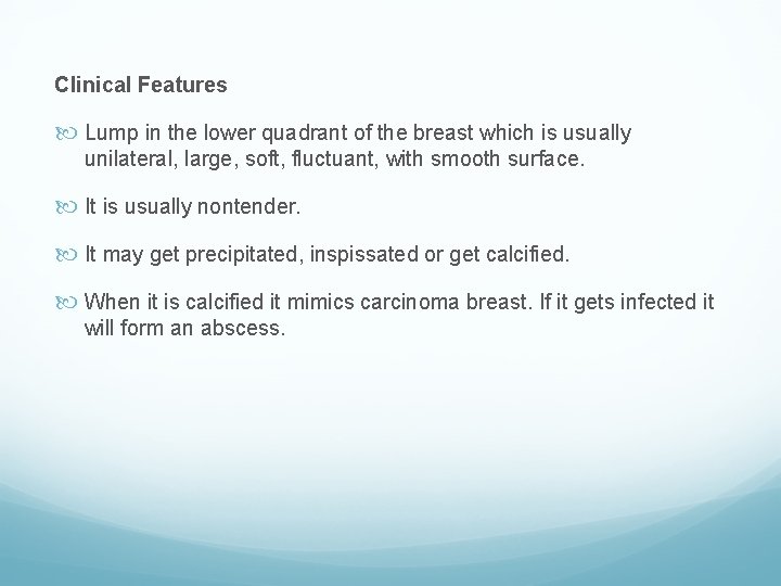 Clinical Features Lump in the lower quadrant of the breast which is usually unilateral,