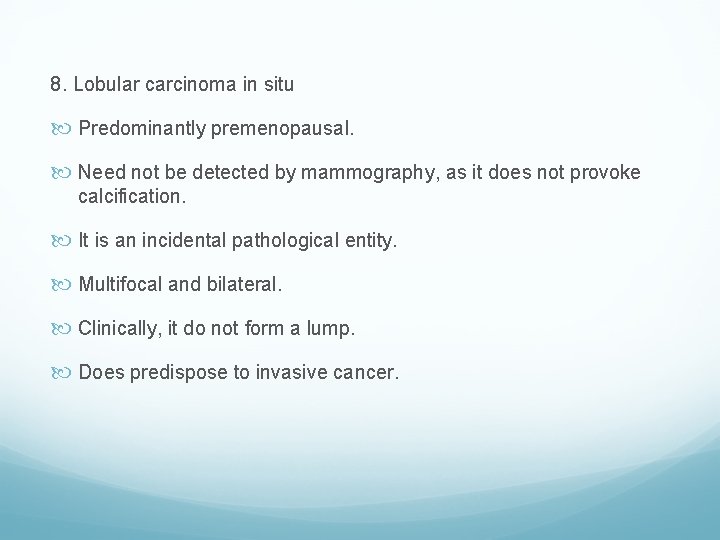 8. Lobular carcinoma in situ Predominantly premenopausal. Need not be detected by mammography, as