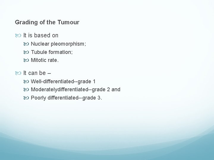 Grading of the Tumour It is based on Nuclear pleomorphism; Tubule formation; Mitotic rate.