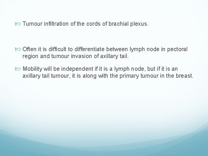  Tumour infiltration of the cords of brachial plexus. Often it is difficult to