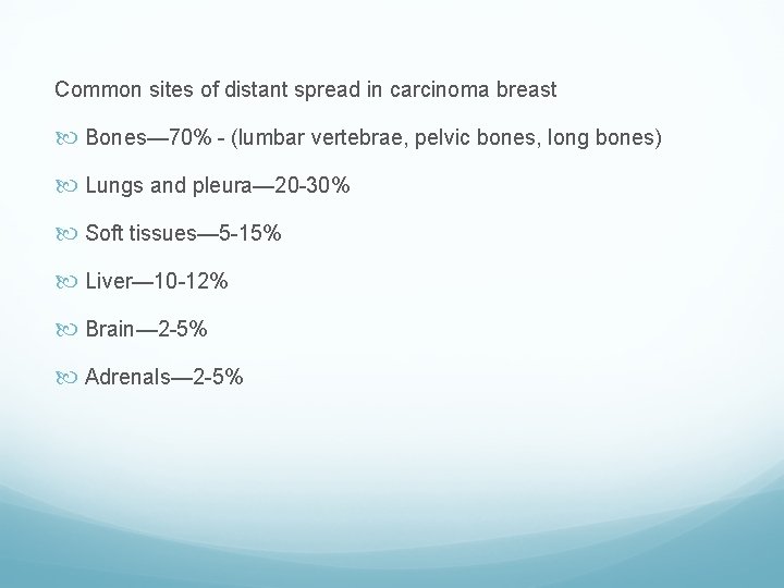 Common sites of distant spread in carcinoma breast Bones— 70% - (lumbar vertebrae, pelvic