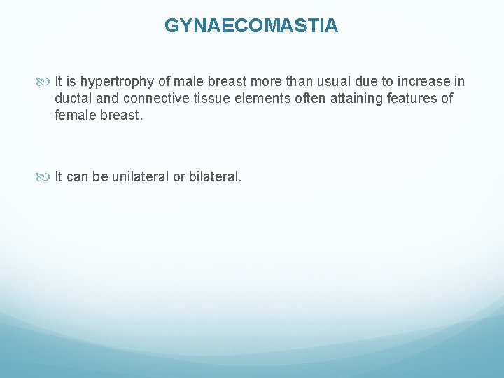 GYNAECOMASTIA It is hypertrophy of male breast more than usual due to increase in